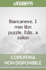 Biancaneve. I miei libri puzzle. Ediz. a colori libro