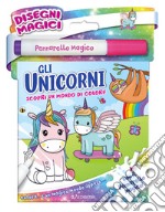 Gli unicorni. Disegni magici. Ediz. illustrata. Con pennarello magico libro