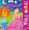 Cenerentola. Ediz. illustrata libro