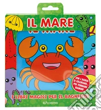 Il mare. Bagnetto perfetto. Ediz. illustrata libro