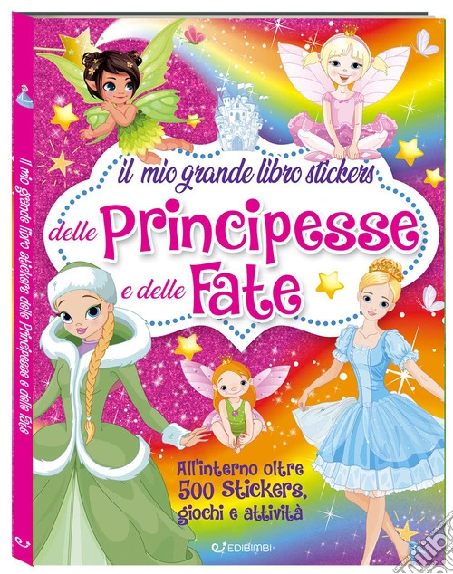 Il mio grande libro stickers delle principesse e delle fate. Ediz. a colori