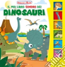 Il mio libro sonoro dei dinosauri. Ediz. illustrata