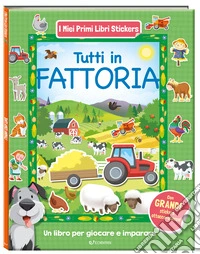 Tutti in fattoria. I miei primi libri stickers. Ediz. a colori