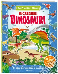 Incredibili dinosauri. I miei primi libri stickers. Ediz. a colori