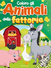 Coloro gli animali della fattoria. Coloriamo. Ediz. a colori libro