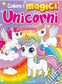 Coloro i magici unicorni. Coloriamo. Ediz. a colori libro
