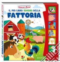 Il mio libro sonoro della fattoria. Schiaccia & ascolta. Ediz. a colori libro