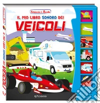 Il mio libro sonoro dei veicoli. Schiaccia & ascolta. Ediz. a colori libro