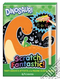 Dinosauri. Scratch fantastic! Ediz. a colori. Con stilo libro