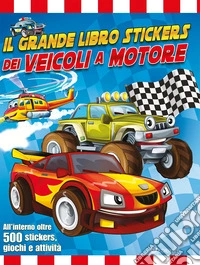Il grande libro stickers dei veicoli a motore. Ediz. a colori libro