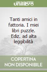 Tanti amici in fattoria. I miei libri puzzle. Ediz. ad alta leggibilità libro