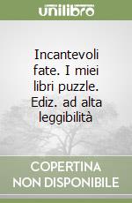 Incantevoli fate. I miei libri puzzle. Ediz. ad alta leggibilità libro