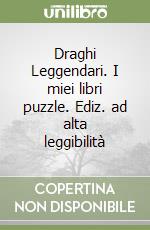 Draghi Leggendari. I miei libri puzzle. Ediz. ad alta leggibilità libro