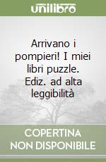 Arrivano i pompieri! I miei libri puzzle. Ediz. ad alta leggibilità libro