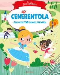Cenerentola. Le mie fiabestickers. Ediz. a colori libro