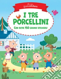 I tre porcellini. Le mie fiabestickers. Ediz. a colori libro