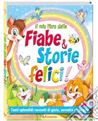 Il mio libro delle fiabe & storie felici. Fiabe serene. Ediz. a colori libro