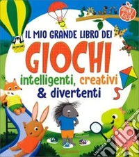 Il mio grande libro dei giochi intelligenti, creativi & divertenti. Smart kids. Ediz. a colori libro