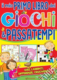 Il mio primo libro dei giochi & passatempi. Ediz. a colori libro