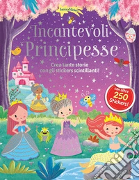 Incantevoli principesse. Luccicasticker. Ediz. a colori libro
