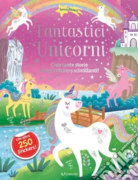 Fantastici unicorni. Luccicastickers. Ediz. a colori libro