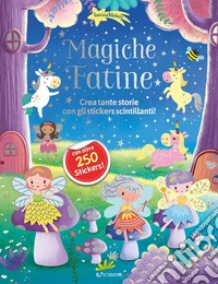Magiche fatine. Luccicasticker. Ediz. a colori libro
