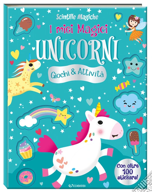 I miei magici unicorni. Scintille magiche. Ediz. a colori