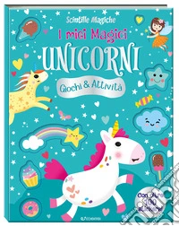 I miei magici unicorni. Scintille magiche. Ediz. a colori libro