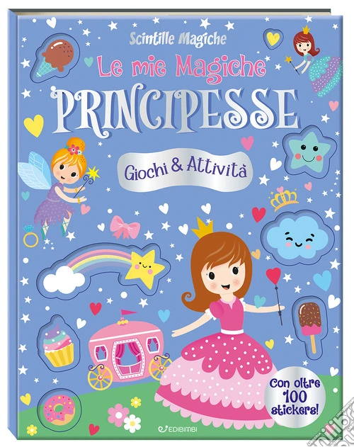 Le mie magiche principesse. Scintille magiche. Ediz. a colori