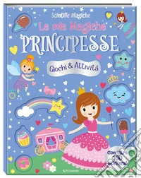 Le mie magiche principesse. Scintille magiche. Ediz. a colori libro