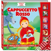 Cappuccetto Rosso. Ascolta le fiabe. Ediz. a colori libro