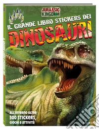 Il grande libro stickers dei dinosauri. Jurassic Kingdom. Ediz. a colori libro