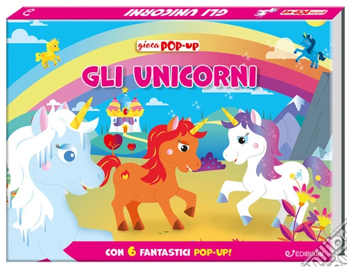Gli unicorni. Gioca pop-up. Ediz. a colori