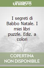 I segreti di Babbo Natale. I miei libri puzzle. Ediz. a colori libro