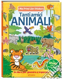 Tanti amici animali. I miei primi libri stickers. Ediz. a colori libro
