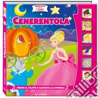 Cenerentola. Ascolta le fiabe. Ediz. a colori libro