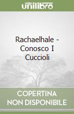 Rachaelhale - Conosco I Cuccioli libro