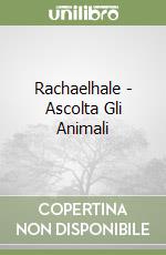 Rachaelhale - Ascolta Gli Animali libro