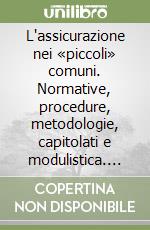 L'assicurazione nei «piccoli» comuni. Normative, procedure, metodologie, capitolati e modulistica. Con CD-ROM libro