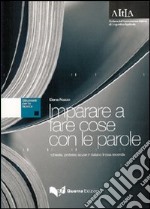 Imparare a fare cose con le parole. Richieste, proposte, scuse in italiano lingua seconda libro