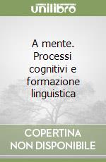 A mente. Processi cognitivi e formazione linguistica