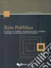 Rete pubblica. Il dialogo tra pubblica amministrazione e cittadino. Linguaggi e architettura dell'informazione libro di Venier F. (cur.)