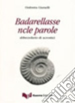 Badarellasse ncle parole. Abbecedario di acrostici. Con CD Audio libro