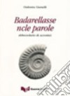 Badarellasse ncle parole. Abbecedario di acrostici. Con CD Audio libro di Ciurnelli Ombretta