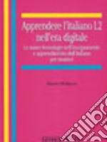 Apprendere l'italiano L2 nell'era digitale. Le nuove tecnologie nell'insegnamento e apprendimento dell'italiano per stranieri libro