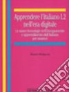 Apprendere l'italiano L2 nell'era digitale. Le nuove tecnologie nell'insegnamento e apprendimento dell'italiano per stranieri libro