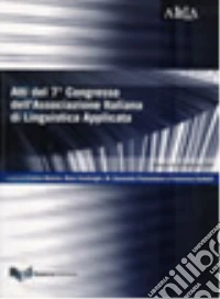 Aspetti linguistici della comunicazione pubblica e istituzionale. Atti del 7° Congresso dell'Associazione italiana di linguistica applicata (Milano, 2007) libro