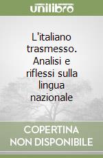 L'italiano trasmesso. Analisi e riflessi sulla lingua nazionale libro