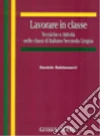 Lavorare in classe. Tecniche e attività nelle classi di italiano seconda lingua libro