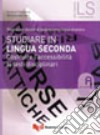 Studiare in lingua seconda. Costruire l'accessibilità ai testi disciplinari libro